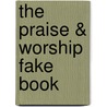 The Praise & Worship Fake Book door Onbekend