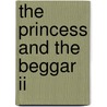 The Princess And The Beggar Ii by Harry Chinchinian