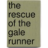 The Rescue Of The  Gale Runner door Dennis L. Noble