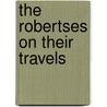 The Robertses On Their Travels door Frances Milton Trollope