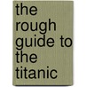The Rough Guide To The Titanic door Greg Ward