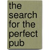 The Search For The Perfect Pub by Robin Turner