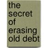The Secret Of Erasing Old Debt