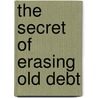 The Secret Of Erasing Old Debt door G.D. Moore