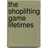 The Shoplifting Game Lifetimes by Tana Reiff