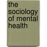 The Sociology of Mental Health by Roy Sidebotham
