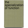 The Specialization Of Function door Bradford Mahon