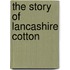 The Story Of Lancashire Cotton