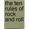 The Ten Rules Of Rock And Roll door Robert Forster