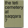 The Teti Cemetery at Saqqara 7 by Naguib Kanawati