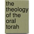 The Theology Of The Oral Torah