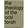 The Theology Of The Oral Torah door Professor Jacob Neusner