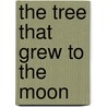 The Tree That Grew to the Moon door Eugenie Fernandes