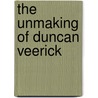 The Unmaking of Duncan Veerick by Betty Levin