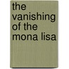 The Vanishing of the Mona Lisa by Martin Caparros