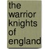 The Warrior Knights of England