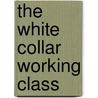 The White Collar Working Class by Richard Sobel