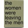 The Women Were Leaving The Men by Andy Mozina