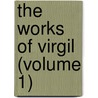 The Works Of Virgil (Volume 1) door Virgil