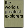 The World's Greatest Explorers door William Scheller