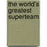 The World's Greatest Superteam
