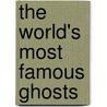 The World's Most Famous Ghosts by Joan Axelrod-Contrada
