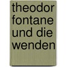 Theodor Fontane Und Die Wenden by Julia-Maria Warkentin
