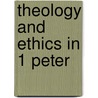 Theology and Ethics in 1 Peter by J.D. Waal Dryden