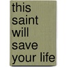 This Saint Will Save Your Life by Thomas J. Craughwell