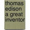 Thomas Edison a Great Inventor door Susan Zannos