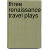 Three Renaissance Travel Plays by Anthony Parr