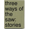 Three Ways Of The Saw: Stories door Matt Mullins