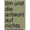 Tim Und Die Antwort Auf Nichts door Jan Neumann