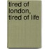 Tired Of London, Tired Of Life