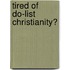 Tired of Do-List Christianity?