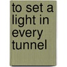 To Set a Light in Every Tunnel by Phyllis D. Grilikhes