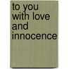 To You With Love And Innocence by Leonarde Bonet