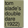 Tom Slade's Double Dare (1922) by Percy Keese Fitzhugh