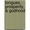 Tongues, Prosperity, & Godhood by Cathy Burns