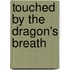 Touched by the Dragon's Breath