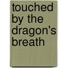 Touched by the Dragon's Breath door Michael Harrington
