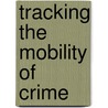 Tracking The Mobility Of Crime door Jeremy R. Porter