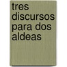 Tres discursos para dos aldeas door Carlos Fuentes