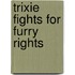 Trixie Fights For Furry Rights