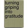 Turning Griping Into Gratitude by Ronald J. Lavin