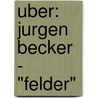 Uber: Jurgen Becker - "Felder" door Alexander Brehm