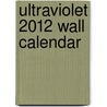 Ultraviolet 2012 Wall Calendar by Daniel Donahue