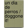 Un dia de perros / Doggone It! by Nancy E. Krulik