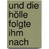 Und Die Hölle Folgte Ihm Nach