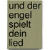 Und der Engel spielt dein Lied